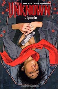 The unknown. L'ignoto - Mark Waid, Minck Oosterveer - Libro Italycomics 2015 | Libraccio.it