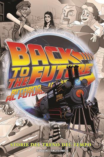 Ritorno al futuro. Storie del treno del tempo - Bob Gale, John Barber, Megan Levens - Libro Italycomics 2021 | Libraccio.it