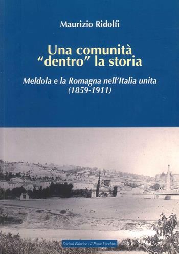 Una comunità «dentro» la storia. Meldola e la Romagna nell'Italia Unita (1859-1911) - Maurizio Ridolfi - Libro Italycomics 2017 | Libraccio.it