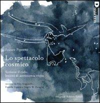 Lo spettacolo cosmico. Scrivere il cielo: lezioni di astronomia visiva. Ediz. illustrata - Franco Piperno - Libro DeriveApprodi 2010 | Libraccio.it