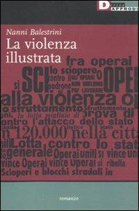La violenza illustrata - Nanni Balestrini - Libro DeriveApprodi 2010, Nanni Balestrini. Opere | Libraccio.it