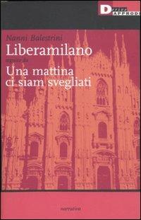 Liberamilano seguito da Una mattina ci siam svegliati - Nanni Balestrini - Libro DeriveApprodi 2011, Nanni Balestrini. Opere | Libraccio.it