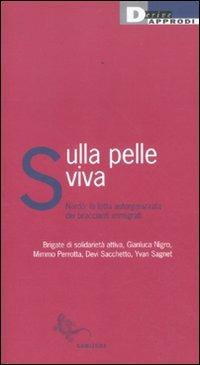 Sulla pelle viva. Nardò: la lotta autorganizzata dei braccianti immigrati  - Libro DeriveApprodi 2011, Samizdat | Libraccio.it