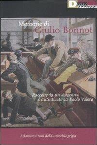 Memorie di Giulio Bonnot. Raccolte da un «copain» e autenticate da Paolo Valera. I clamorosi rossi dell'automobile grigia  - Libro DeriveApprodi 2011, Narrativa | Libraccio.it