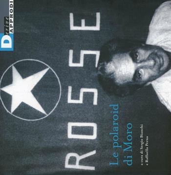 Le polaroid di Moro. Ediz. illustrata  - Libro DeriveApprodi 2012, Fotografiche | Libraccio.it