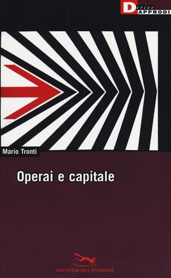 Operai e capitale - Mario Tronti - Libro DeriveApprodi 2013, Biblioteca dell'operaismo | Libraccio.it
