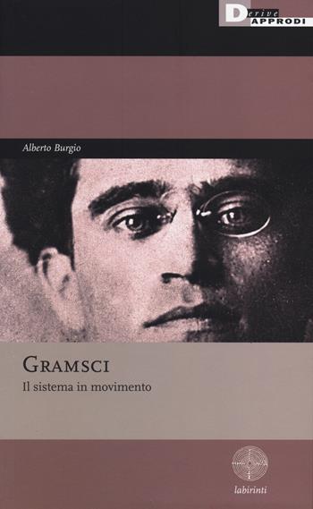 Gramsci. Il sistema in movimento - Alberto Burgio - Libro DeriveApprodi 2014, Labirinti | Libraccio.it