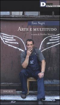 Arte e multitudo - Antonio Negri - Libro DeriveApprodi 2014, Doc(k)s | Libraccio.it