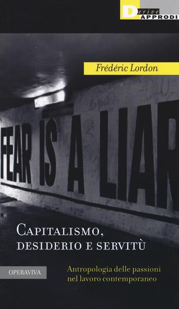 Capitalismo, desiderio e servitù. Antropologia delle passioni nel lavoro contemporaneo - Frédéric Lordon - Libro DeriveApprodi 2015 | Libraccio.it