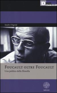 Foucault oltre Foucault. Una politica della filosofia. Seminari - Sandro Chignola - Libro DeriveApprodi 2014, Labirinti | Libraccio.it