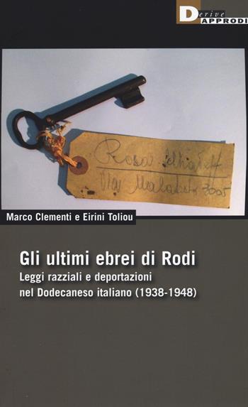 Gli ultimi ebrei di Rodi. Leggi razziali e deportazioni nel Dodecaneso italiano (1938-1948) - Marco Clementi, Toliou Eirini - Libro DeriveApprodi 2015, DeriveApprodi | Libraccio.it