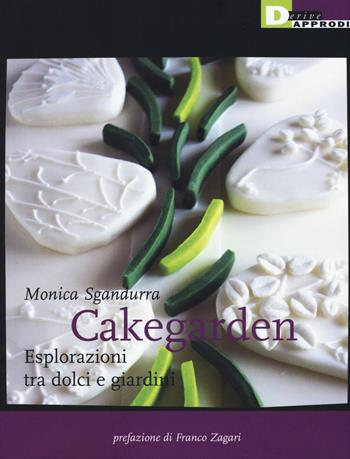 Cakegarden. Esplorazioni tra dolci e giardini - Monica Sgandurra - Libro DeriveApprodi 2015, Habitus | Libraccio.it