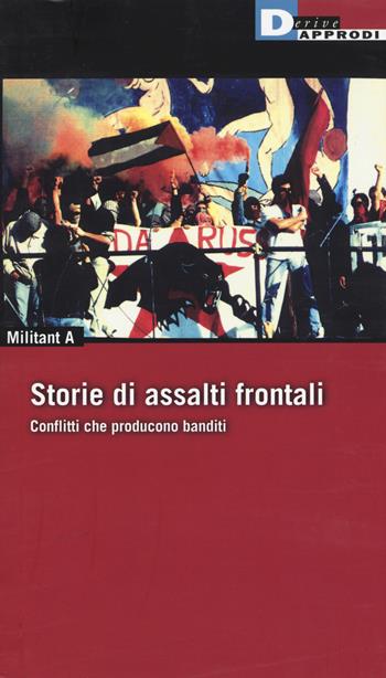 Storie di Assalti Frontali. Conflitti che producono banditi - Militant A - Libro DeriveApprodi 2015, Fuorifuoco | Libraccio.it