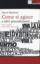 Come si agisce e altri procedimenti. Poesie complete. Vol. 1: (1954-1969).