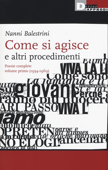 Come si agisce e altri procedimenti. Poesie complete. Vol. 1: (1954-1969) - Nanni Balestrini - Libro DeriveApprodi 2015, Nanni Balestrini. Opere | Libraccio.it