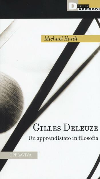 Gilles Deleuze. Un apprendistato in filosofia - Michael Hardt - Libro DeriveApprodi 2016, Operaviva | Libraccio.it