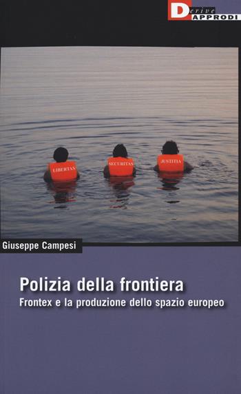 Polizia della frontiera. Frontex e la produzione dello spazio europeo - Giuseppe Campesi - Libro DeriveApprodi 2015, DeriveApprodi | Libraccio.it