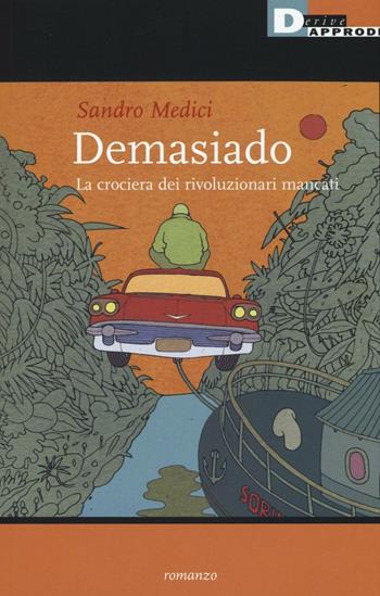 Demasiado. La crociera dei rivoluzionari mancati - Sandro Medici - Libro DeriveApprodi 2016, Narrativa | Libraccio.it