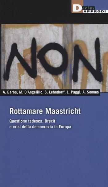 Rottamare Masstricht. Questione tedesca, Brexit e crisi della democrazia in Europa  - Libro DeriveApprodi 2016, Fuorifuoco | Libraccio.it