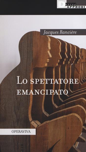 Lo spettatore emancipato - Jacques Rancière - Libro DeriveApprodi 2018, Operaviva | Libraccio.it
