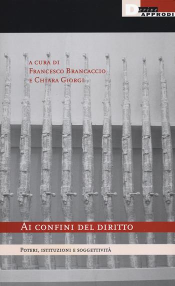 Ai confini del diritto. Poteri, istituzioni e soggettività  - Libro DeriveApprodi 2017, Humanities | Libraccio.it