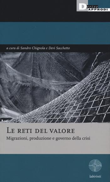 Le reti del valore. Migrazioni, produzione e governo della crisi  - Libro DeriveApprodi 2017, Labirinti | Libraccio.it