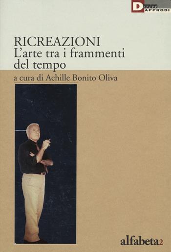 Ricreazione. L'arte tra i frammenti del tempo  - Libro DeriveApprodi 2017, Alfabeta | Libraccio.it