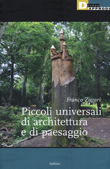 Piccoli universali di architettura del paesaggio - Franco Zagari - Libro DeriveApprodi 2017, Habitus | Libraccio.it