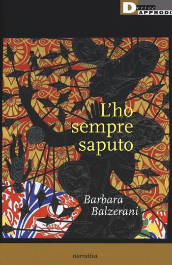 L'ho sempre saputo - Barbara Balzerani - Libro DeriveApprodi 2017, Narrativa | Libraccio.it