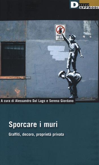 Sporcare i muri. Graffiti, decoro, proprietà privata  - Libro DeriveApprodi 2018, DeriveApprodi | Libraccio.it