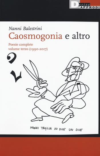 Caosmogonia e altro. Poesie complete. Vol. 3: (1990-2017) - Nanni Balestrini - Libro DeriveApprodi 2018, Nanni Balestrini. Opere | Libraccio.it