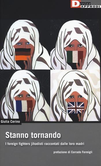Stanno tornando. I foreign fighters jihadisti raccontati dalle loro madri - Giulia Cerino - Libro DeriveApprodi 2018, DeriveApprodi | Libraccio.it