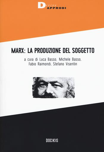 Marx: la produzione del soggetto  - Libro DeriveApprodi 2018, Doc(k)s | Libraccio.it