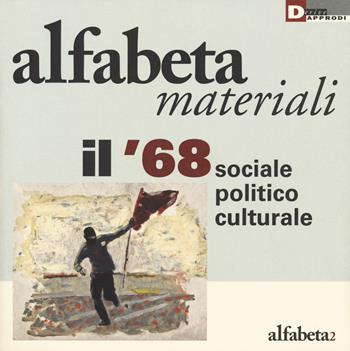 Il '68 sociale, politico, culturale  - Libro DeriveApprodi 2018, Alfabeta. Materiali | Libraccio.it