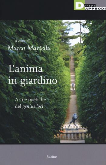 L'anima in giardino. Arti e poetiche del «genius loci»  - Libro DeriveApprodi 2018, Habitus | Libraccio.it