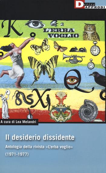 Il desiderio dissidente. Antologia della rivista «L'Erba voglio» (1971-1977)  - Libro DeriveApprodi 2018, DeriveApprodi | Libraccio.it