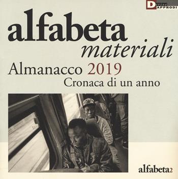 Alfabeta. Materiali. Almanacco 2019. Cronaca di un anno  - Libro DeriveApprodi 2018 | Libraccio.it