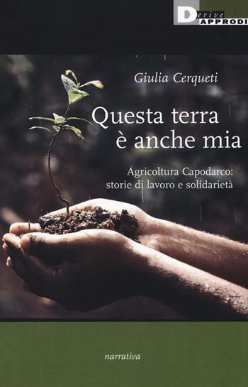 Questa terra è anche mia - Giulia Cerqueti - Libro DeriveApprodi 2018, Narrativa | Libraccio.it