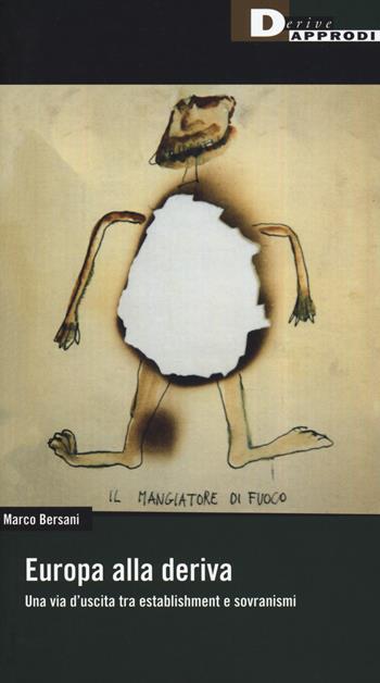 Europa alla deriva. Una via d'uscita tra establishment e sovranismi - Marco Bersani - Libro DeriveApprodi 2019, Fuorifuoco | Libraccio.it