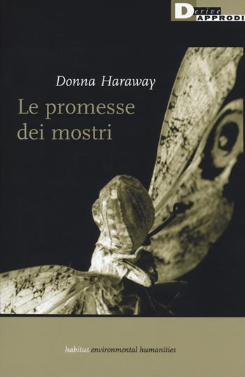 Le promesse dei mostri. Una politica rigeneratrice per l'alterità inappropriata - Donna J. Haraway - Libro DeriveApprodi 2019, Habitus | Libraccio.it