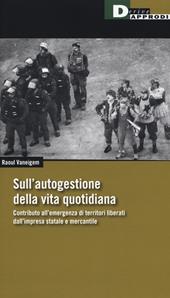 Sull'autogestione della vita quotidiana. Contributo all'emergenza di territori liberati dall'impresa statale e mercantile