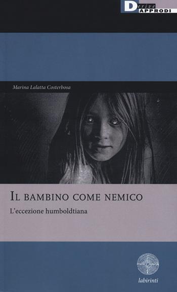 Il bambino come nemico. L’eccezione humboldtiana - Marina Lalatta Costerbosa - Libro DeriveApprodi 2019, Labirinti | Libraccio.it