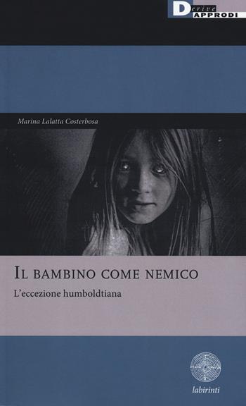 Il bambino come nemico. L'eccezione humboldtiana - Marina Lalatta Costerbosa - Libro DeriveApprodi 2019, Labirinti | Libraccio.it