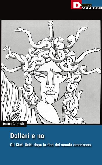 Dollari e no. Gli Stati Uniti dopo la fine del Secolo Americano - Bruno Cartosio - Libro DeriveApprodi 2020, I libri di DeriveApprodi | Libraccio.it