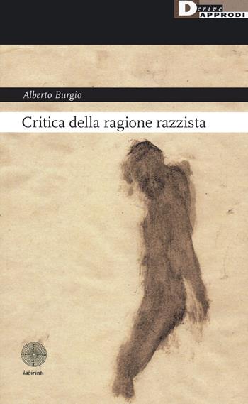 Critica della ragione razzista - Alberto Burgio - Libro DeriveApprodi 2020, Labirinti | Libraccio.it