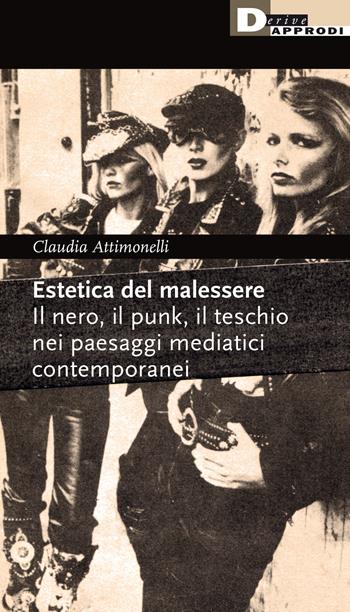 Estetica del malessere. Il nero, il punk, il teschio nei paesaggi mediatici contemporanei - Claudia Attimonelli - Libro DeriveApprodi 2020 | Libraccio.it