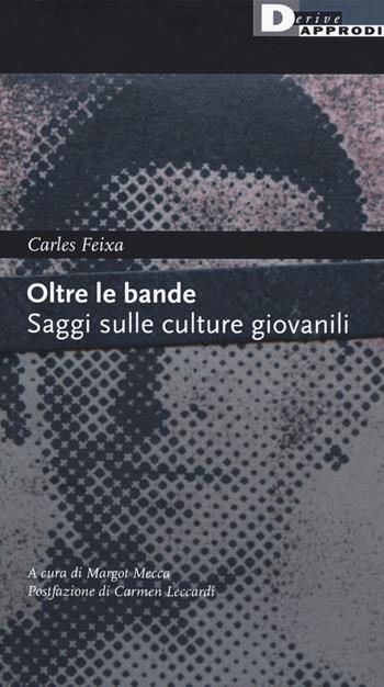 Oltre le bande. Saggi sulle culture giovanili - Carles Feixa - Libro DeriveApprodi 2020 | Libraccio.it