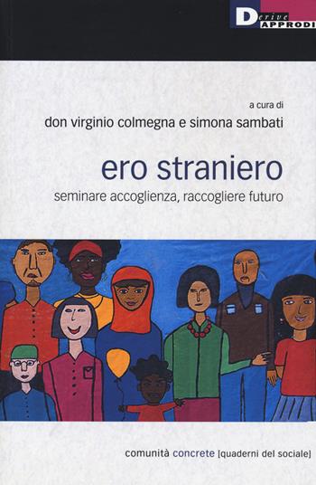 Ero straniero. Seminare accoglienza, raccogliere futuro - Virginio Colmegna - Libro DeriveApprodi 2020, Comunità concrete | Libraccio.it