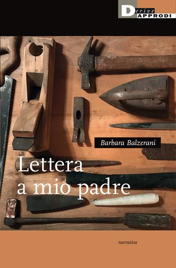 Lettera a mio padre - Barbara Balzerani - Libro DeriveApprodi 2020, Narrativa | Libraccio.it