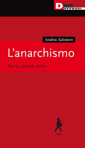 L' anarchismo. Teoria, pratica, storia - Andrea Salvatore - Libro DeriveApprodi 2020 | Libraccio.it